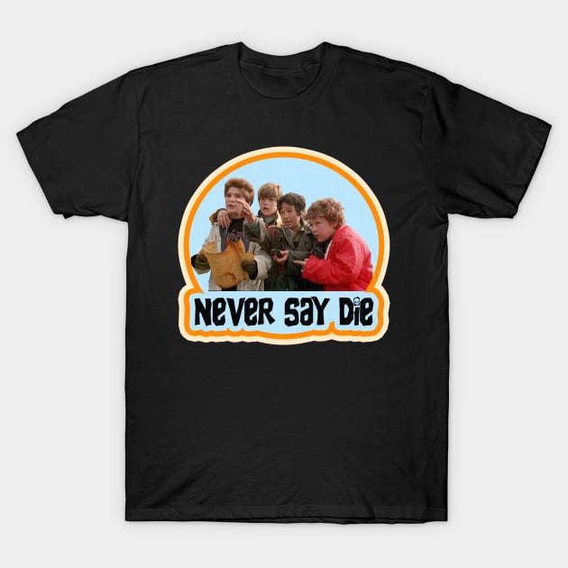 GOONIES NEVER SAY DIE! T-Shirt by Xanaduriffic